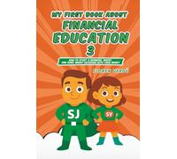 MY FIRST BOOK ABOUT FINANCIAL EDUCATION 3: How to Start a Business, Invest, and Make Smart Decisions with Your Money (Financial education for children)