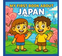 My First Book About Japan: Exploring Japanese History and Culture (My First History Book)