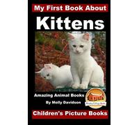 My First Book about Kittens - Amazing Animal Books - Children's Picture Books