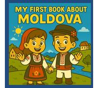 My First Book About Moldova: Moldovan History and Culture for Kids (My First History Book)