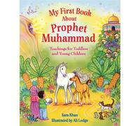 My First Book About Prophet Muhammad : Teachings for Toddlers and Young Children