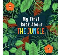 MY FIRST BOOK ABOUT THE JUNGLE: Ages 3-5, 5-7| Jungle Forest Curiosities for Preschool Little Ones| Discover Amazing Jungle Plant and Animal Facts for ... Little Kids | Big Book of Jungle for Kids