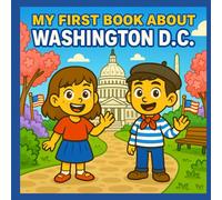 My First Book About Washington D.C.: Exploring the history and culture of the District of Columbia (My First History Book)