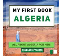 My First Book - Algeria: All About Algeria For Kids (My First Book - World Edition)