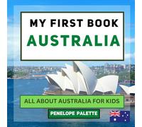 My First Book - Australia: All About Australia For Kids (My First Book - World Edition)