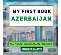 My First Book - Azerbaijan: All About Azerbaijan For Kids (My First Book - World Edition)