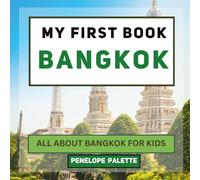 My First Book - Bangkok: All About Bangkok For Kids (My First Book - World Edition)