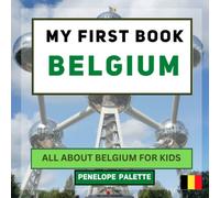 My First Book - Belgium: All About Belgium For Kids (My First Book - World Edition)