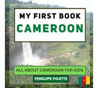 My First Book - Cameroon: All About Cameroon For Kids (My First Book - World Edition)