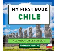 My First Book - Chile: All About Chile For Kids (My First Book - World Edition)