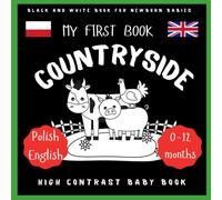 My First Book Countryside Polish English Baby High Contrast Book: Black And White Book For Newborns, Baby 0-12 or Toddlers | New Baby Gift Idea| Educational First Book| Infants Visual Stimulation