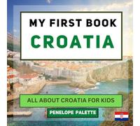 My First Book - Croatia: All About Croatia For Kids (My First Book - World Edition)