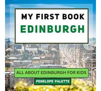 My First Book - Edinburgh: All About Edinburgh For Kids (My First Book - World Edition)