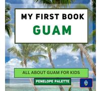 My First Book - Guam: All About Guam For Kids (My First Book - World Edition)