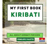 My First Book - Kiribati: All About Kiribati For Kids (My First Book - World Edition)