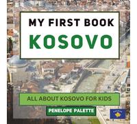 My First Book - Kosovo: All About Kosovo For Kids (My First Book - World Edition)