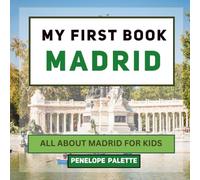 My First Book - Madrid: All About Madrid For Kids (My First Book - World Edition)