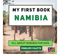 My First Book - Namibia: All About Namibia For Kids (My First Book - World Edition)