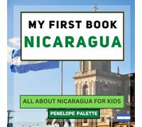 My First Book - Nicaragua: All About Nicaragua For Kids (My First Book - World Edition)