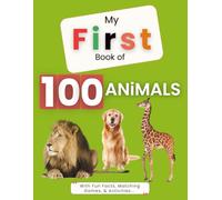 MY FIRST BOOK OF 100 ANIMALS: With Fun Facts, Matching Games, & Activities... (My First Picture Book)