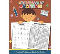 My First Book of Addition Practice Workbook and Activity Sheets: Over 20 Fun Designs For Boys And Girls - Educational Worksheets, Preschool, PreK, Kinder Ages 3 and up