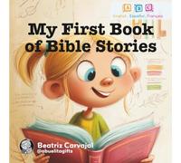 My First Book of Bible Stories: A Beautifully Illustrated Trilingual Collection for Kids (English, Spanish, and French Edition)