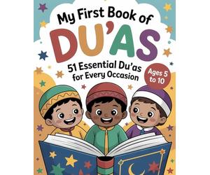 My First Book of Du'as: Dua Book With English Translation Basic Duas For Muslim Kid Ages 5-10...51 Essential Du'as For Every Occasion