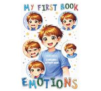 My First Book of Emotions: Interactive Feelings Activity Book for Kids Ages 2-6. Learn to Recognize and Understand Feelings Through Faces, Situations and Games