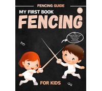 My First Book Of Fencing For Kids :: Step-By-Step Tips and Tricks To Mastering Fencing Techniques