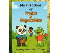 My First Book of Fruits & Vegetables: Learning Starts With Cruze (The Cruze Early Learning Series (Learning With Cruze))