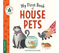 My First Book of House Pets: Helping Babies and Toddlers Connect to the Natural World from the Intimacy of Home. Promotes a Love for Animals and the Environment: 4 (Terra Babies at Home)