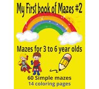 My First Book of Mazes #2: Simple mazes for the 3 to 6 year old. 60 mazes to nurture developmental skills.
