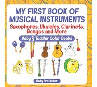 My First Book of Musical Instruments: Saxophones, Ukuleles, Clarinets, Bongos and More - Baby & Toddler Color Books