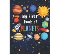 MY FIRST BOOK OF PLANETS: Ages 3-5,5-7| Solar System Curiosities for Little Ones| Explore Amazing Outer Space Facts and Activity Pages for ... Activities| Big Space Book for Kids