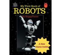 My First Book of Robots with a Robot GAME , Suitable for Age 5 and above: Learn how Robots See , Hear, Talk, Walk, and more ,also Learn about a special SPACE Robot (Educational Playfulness)