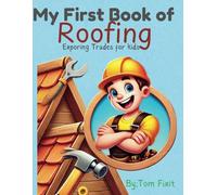 My First Book of Roofing: Exploring Trades For Kids (Trades Made Easy: Exploring Skills for Kids)
