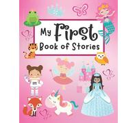 My First Book Of Stories: Write Your Own Story Book For Girls, Create Your Own Book, Make A Book, Space To Write And Draw