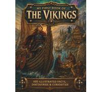 My First Book Of The Vikings - 100 Illustrated Facts, Discoveries & Curiosities (My First Book Of History)
