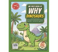 My First Book Of Why: Dinosaurs: 100 Answers to Curious Kids' Dinosaur Questions - Fun Facts for Ages 6-12