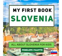 My First Book - Slovenia: All About Slovenia For Kids (My First Book - World Edition)