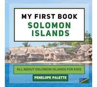 My First Book - Solomon Islands: All About Solomon Islands For Kids (My First Book - World Edition)