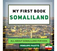 My First Book - Somaliland: All About Somaliland For Kids (My First Book - World Edition)
