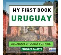 My First Book - Uruguay: All About Uruguay For Kids (My First Book - World Edition)