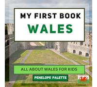 My First Book - Wales: All About Wales For Kids (My First Book - World Edition)