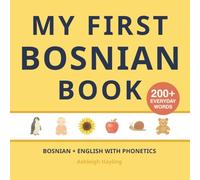 My First Bosnian Book: Bilingual Bosnian-English first words book for children with phonetics