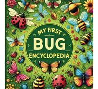 My first Bug Encyclopedia: An Engaging Guide for Young Explorers Featuring Fun Facts, Stunning Illustrations, and Interactive Coloring Pages!