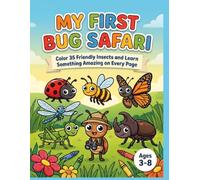 My First Bug Safari: Color 35 Friendly Insects and Learn Something Amazing on Every Page