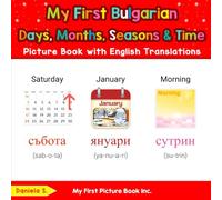 My First Bulgarian Days, Months, Seasons & Time Picture Book with English Translations (Teach & Learn Basic Bulgarian words for Children)