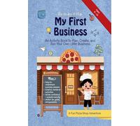 My First Business: An Activity Book to Plan, Create, and Run Your Own Little Business
