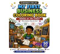 My First Business Coloring Book: 50 Fun and Educational Coloring Pages Teaching Entrepreneurship, Financial Literacy, Leadership & Problem-Solving for Kids Ages 6-10 (UNIVERSITY FOR LIFE™)